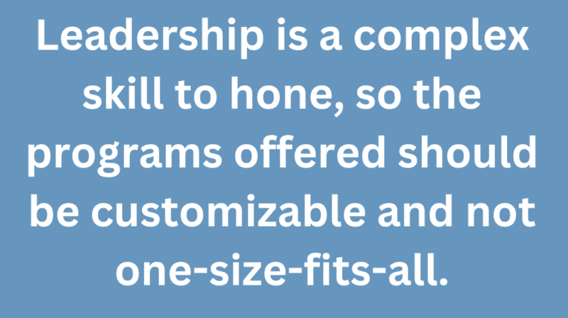 A quote that says, "Leadership is a complex skill to hone, so the programs offered should be customizable and not one-size-fits-all."