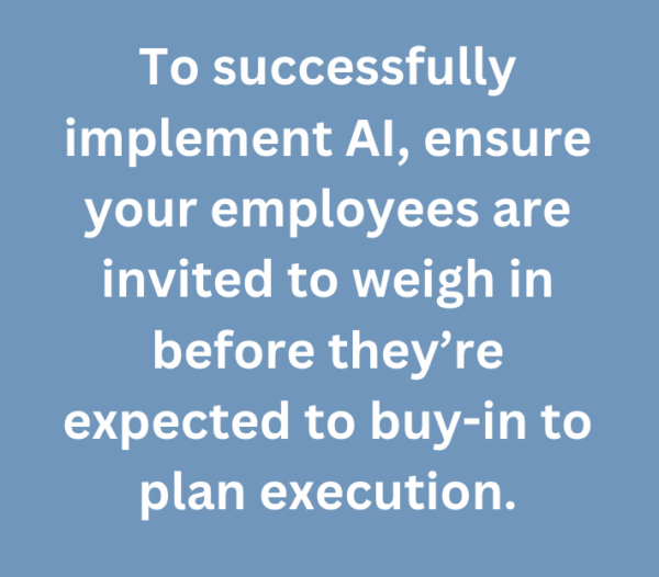A graphic text that says, "To successfully implement AI, ensure your employees are invited to weigh in before they’re expected to buy-in to plan execution."