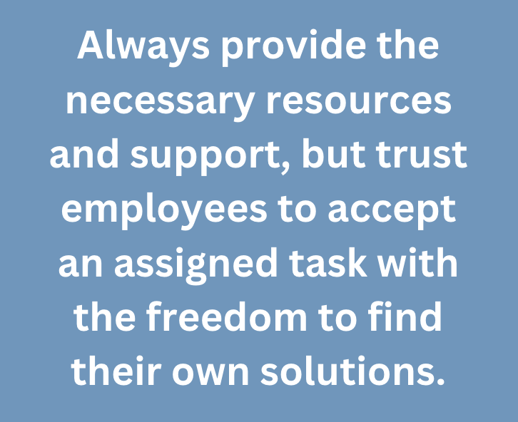 A graphic text that says, "Always provide the necessary resources and support, but trust employees to accept an assigned task with the freedom to find their own solutions." 