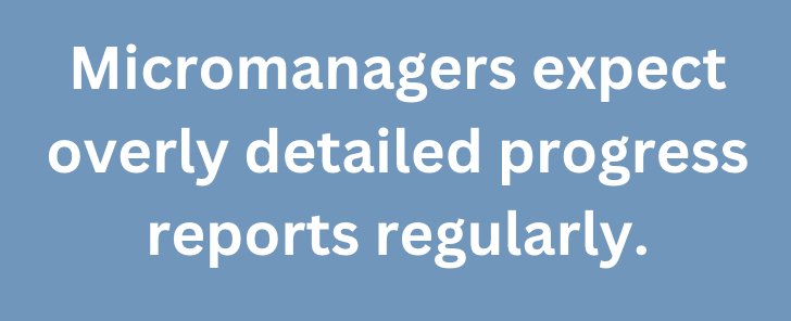 A graphic text that says, "Micromanagers expect overly detailed progress reports regularly."
