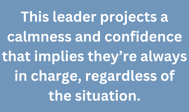 A graphic text that says, "This leader projects a calmness and confidence that implies they’re always in charge, regardless of the situation."